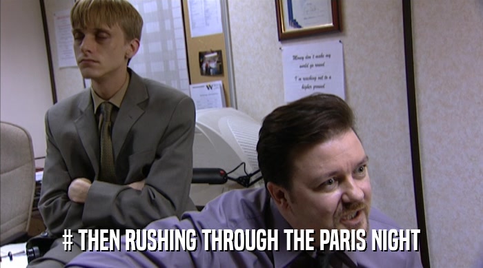 # THEN RUSHING THROUGH THE PARIS NIGHT  