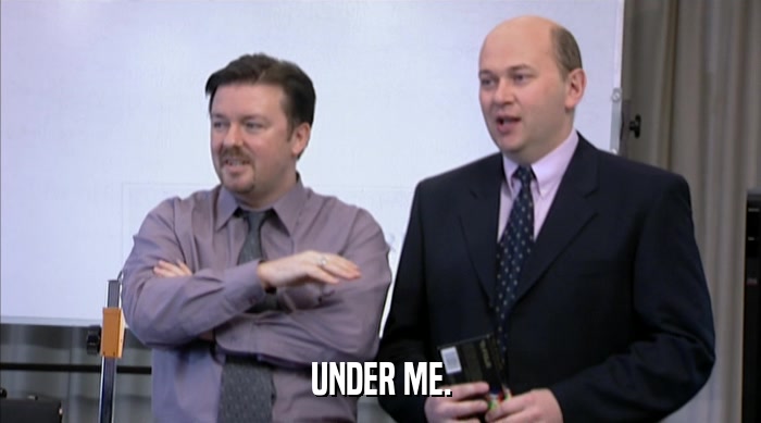 UNDER ME.  