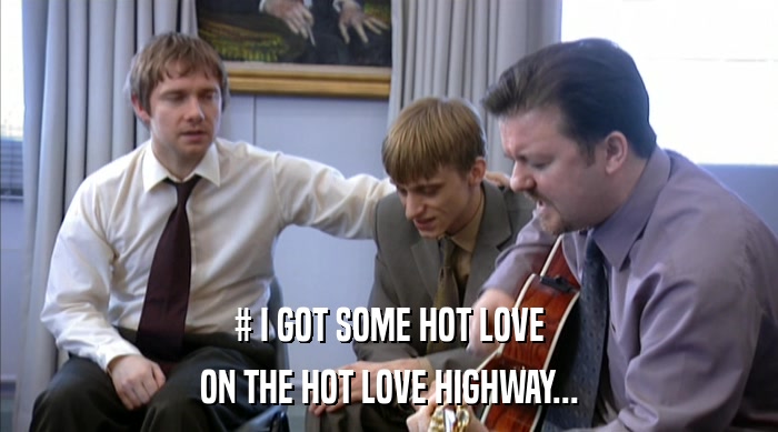 # I GOT SOME HOT LOVE
 ON THE HOT LOVE HIGHWAY... 