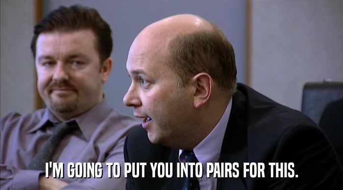 I'M GOING TO PUT YOU INTO PAIRS FOR THIS.  