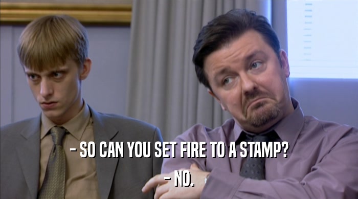 - SO CAN YOU SET FIRE TO A STAMP? - NO. 