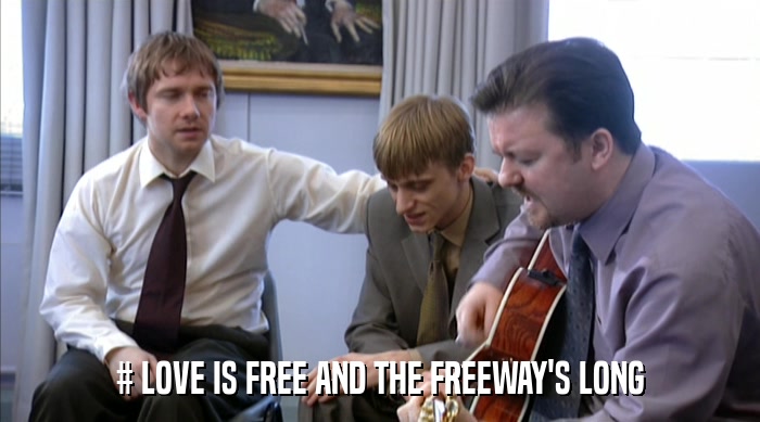 # LOVE IS FREE AND THE FREEWAY'S LONG  