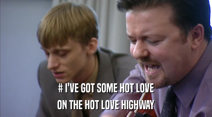 # I'VE GOT SOME HOT LOVE ON THE HOT LOVE HIGHWAY 