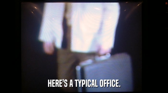 HERE'S A TYPICAL OFFICE.  
