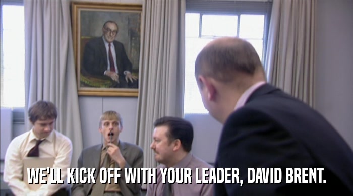 WE'LL KICK OFF WITH YOUR LEADER, DAVID BRENT.  