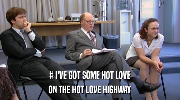 # I'VE GOT SOME HOT LOVE ON THE HOT LOVE HIGHWAY 