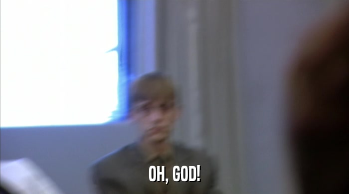 OH, GOD!  