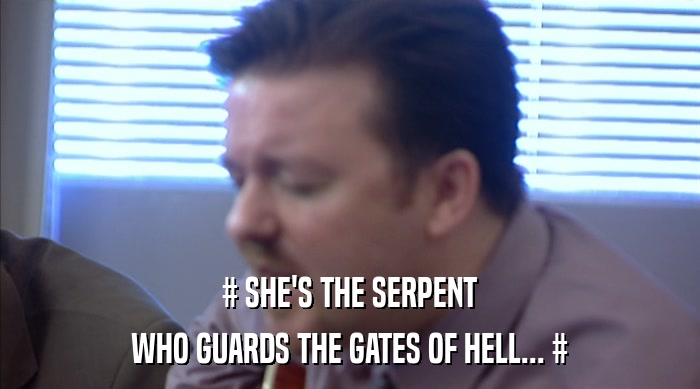 # SHE'S THE SERPENT
 WHO GUARDS THE GATES OF HELL... # 