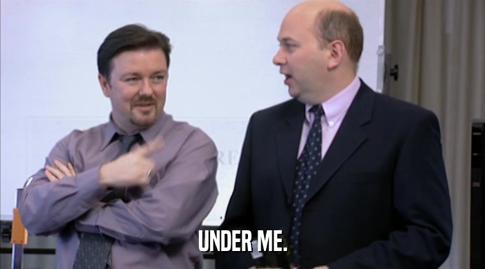 UNDER ME.  