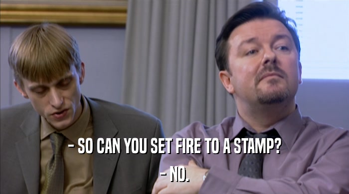 - SO CAN YOU SET FIRE TO A STAMP? - NO. 