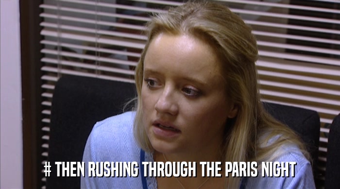 # THEN RUSHING THROUGH THE PARIS NIGHT  