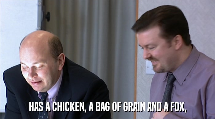 HAS A CHICKEN, A BAG OF GRAIN AND A FOX,  