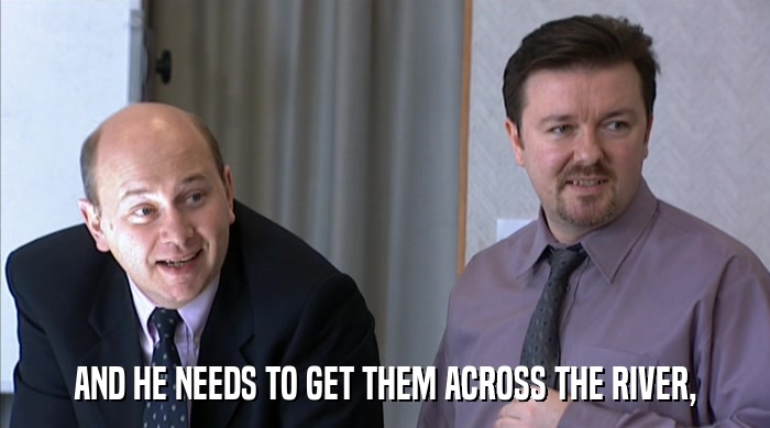 AND HE NEEDS TO GET THEM ACROSS THE RIVER,  