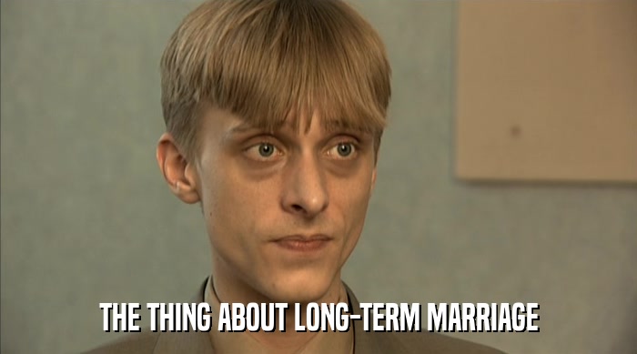 THE THING ABOUT LONG-TERM MARRIAGE  