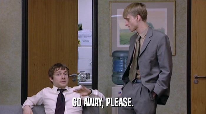 GO AWAY, PLEASE.  