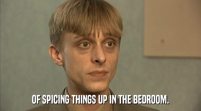 OF SPICING THINGS UP IN THE BEDROOM.  