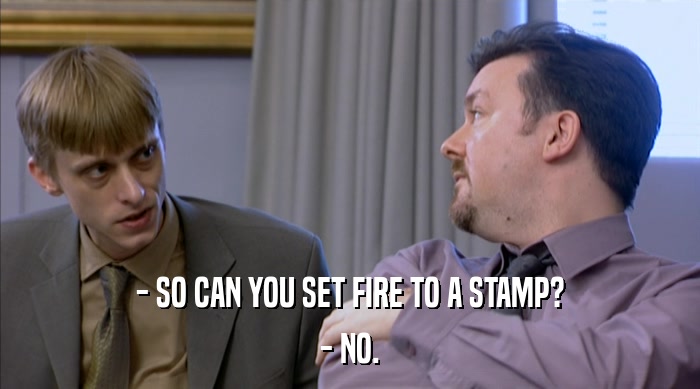 - SO CAN YOU SET FIRE TO A STAMP? - NO. 