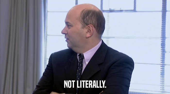 NOT LITERALLY.  
