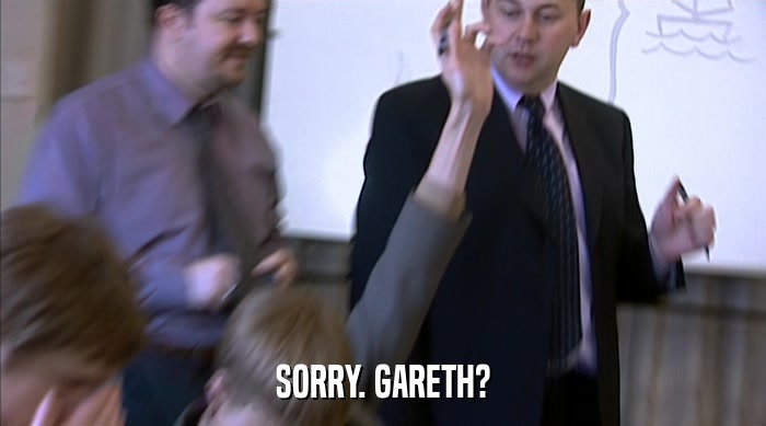 SORRY. GARETH?  