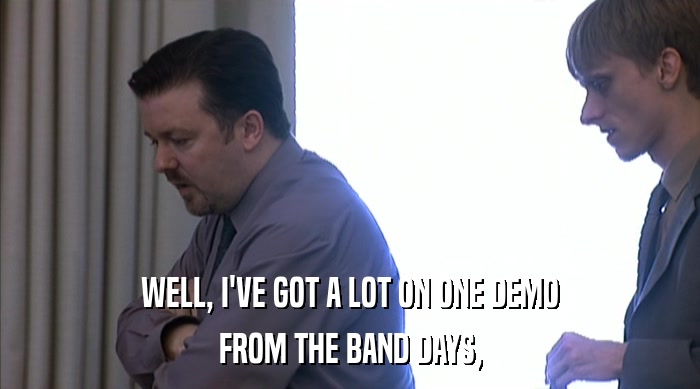 WELL, I'VE GOT A LOT ON ONE DEMO FROM THE BAND DAYS, 