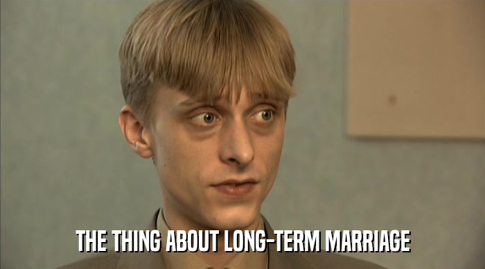THE THING ABOUT LONG-TERM MARRIAGE  