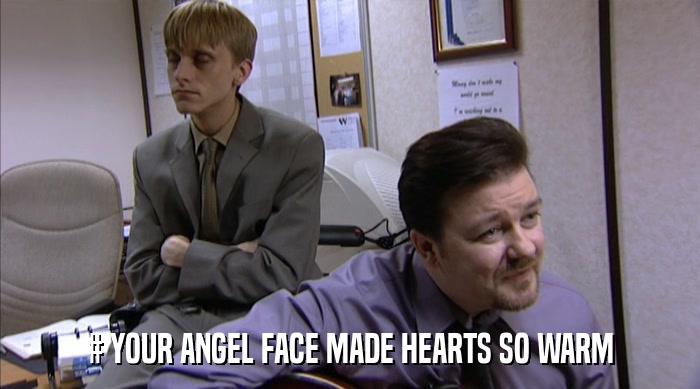 # YOUR ANGEL FACE MADE HEARTS SO WARM  
