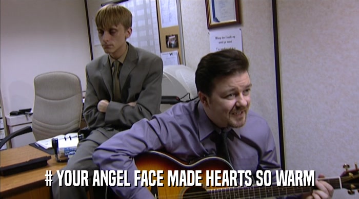 # YOUR ANGEL FACE MADE HEARTS SO WARM  