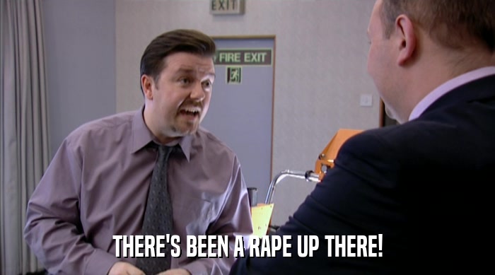 THERE'S BEEN A RAPE UP THERE!  