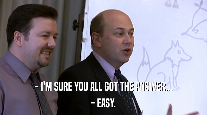 - I'M SURE YOU ALL GOT THE ANSWER... - EASY. 