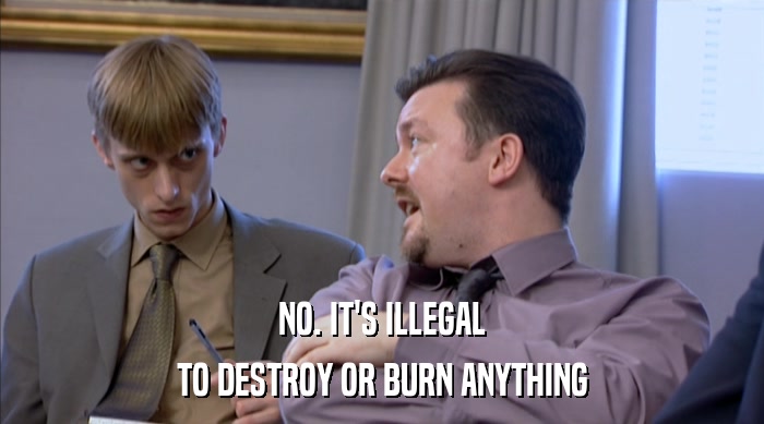 NO. IT'S ILLEGAL
 TO DESTROY OR BURN ANYTHING 