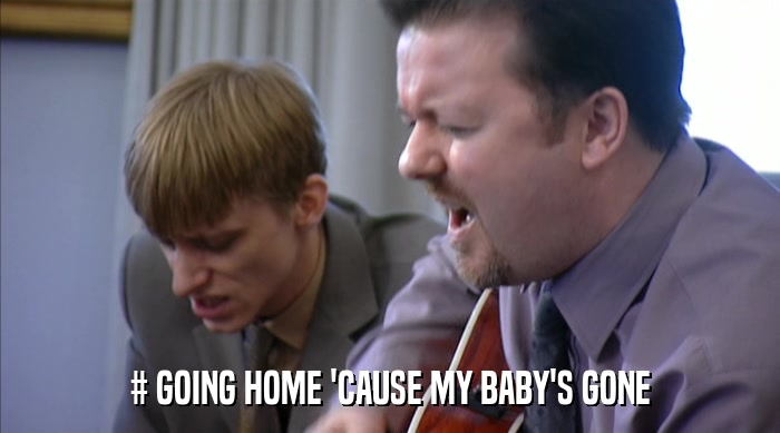 # GOING HOME 'CAUSE MY BABY'S GONE  