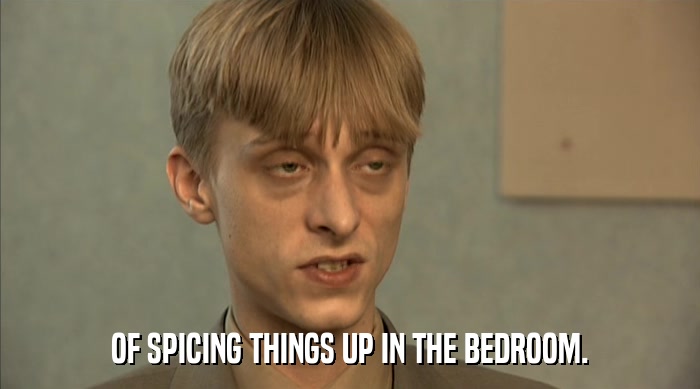 OF SPICING THINGS UP IN THE BEDROOM.  