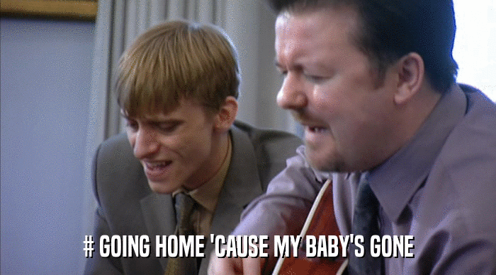 # GOING HOME 'CAUSE MY BABY'S GONE  