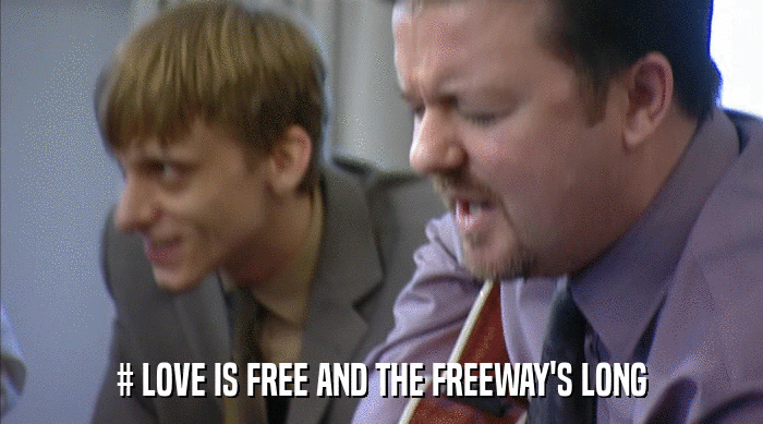 # LOVE IS FREE AND THE FREEWAY'S LONG  