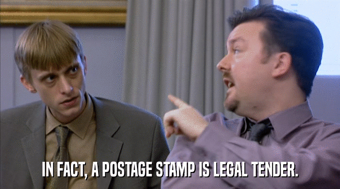 IN FACT, A POSTAGE STAMP IS LEGAL TENDER.  