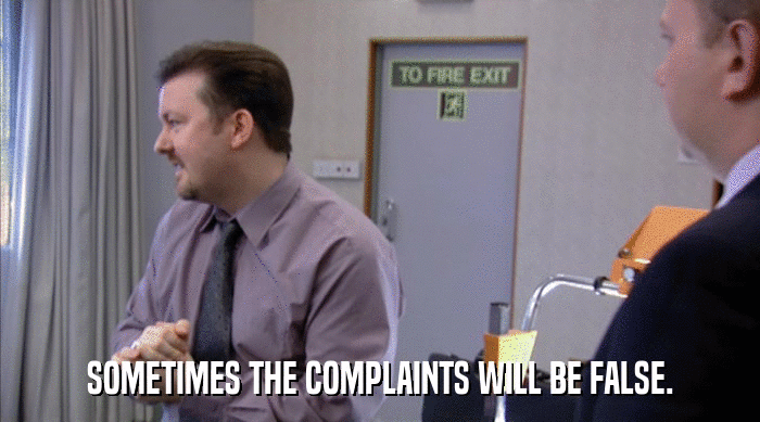 SOMETIMES THE COMPLAINTS WILL BE FALSE.  