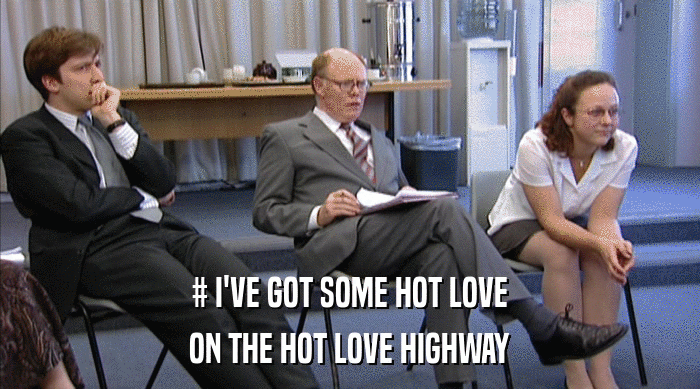 # I'VE GOT SOME HOT LOVE ON THE HOT LOVE HIGHWAY 