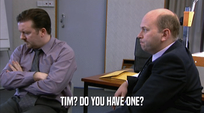 TIM? DO YOU HAVE ONE?  