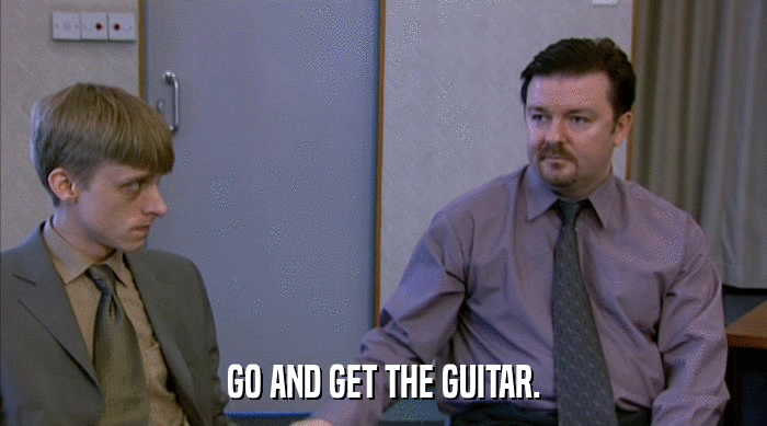 GO AND GET THE GUITAR.  