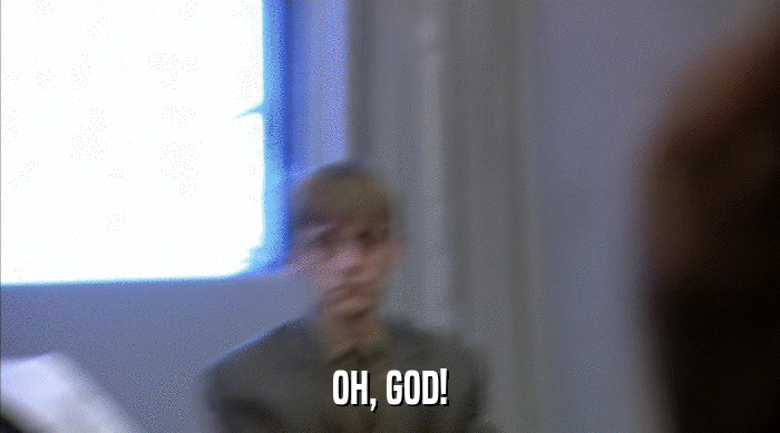 OH, GOD!  
