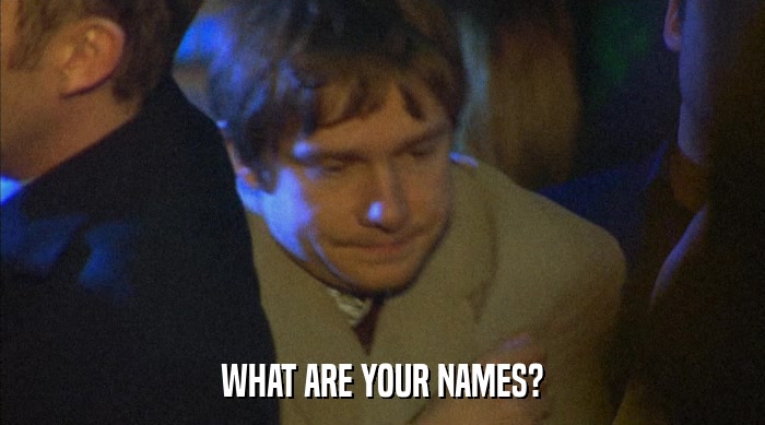 WHAT ARE YOUR NAMES?  