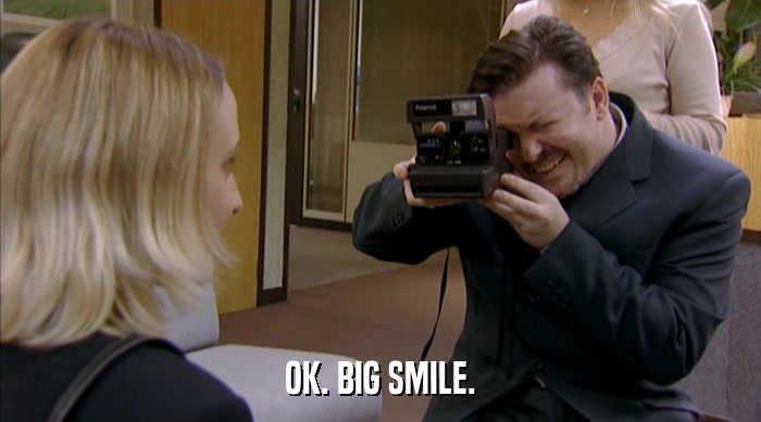 OK. BIG SMILE.  