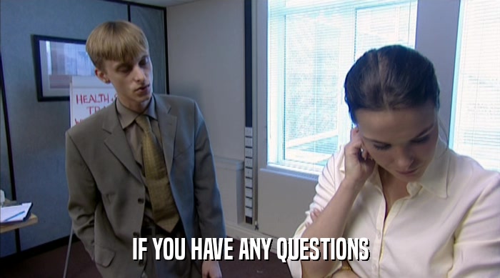 IF YOU HAVE ANY QUESTIONS  