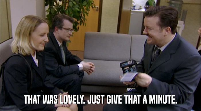 THAT WAS LOVELY. JUST GIVE THAT A MINUTE.  