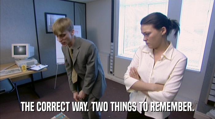 THE CORRECT WAY. TWO THINGS TO REMEMBER.  