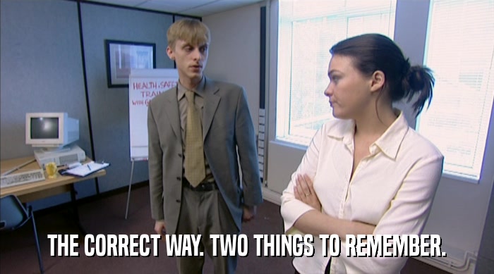 THE CORRECT WAY. TWO THINGS TO REMEMBER.  