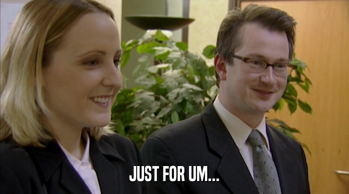 JUST FOR UM...  