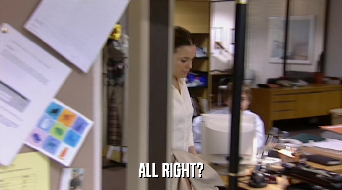 ALL RIGHT?  