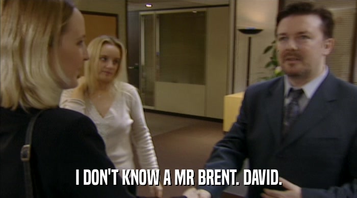 I DON'T KNOW A MR BRENT. DAVID.  