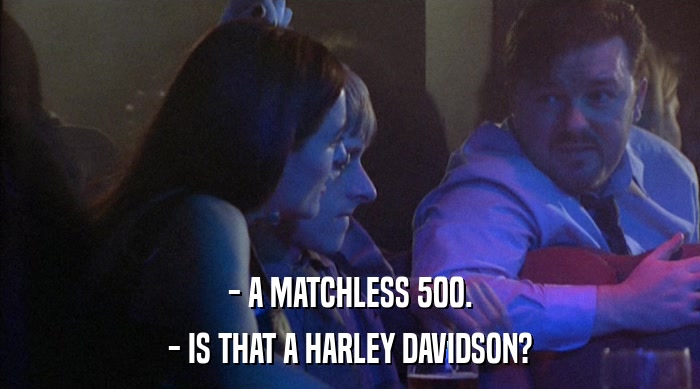 - A MATCHLESS 500.
 - IS THAT A HARLEY DAVIDSON? 
